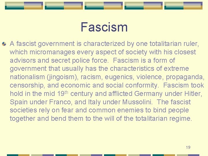 Fascism A fascist government is characterized by one totalitarian ruler, which micromanages every aspect