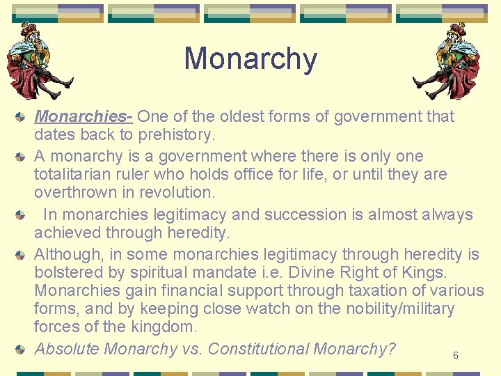 Monarchy Monarchies- One of the oldest forms of government that dates back to prehistory.