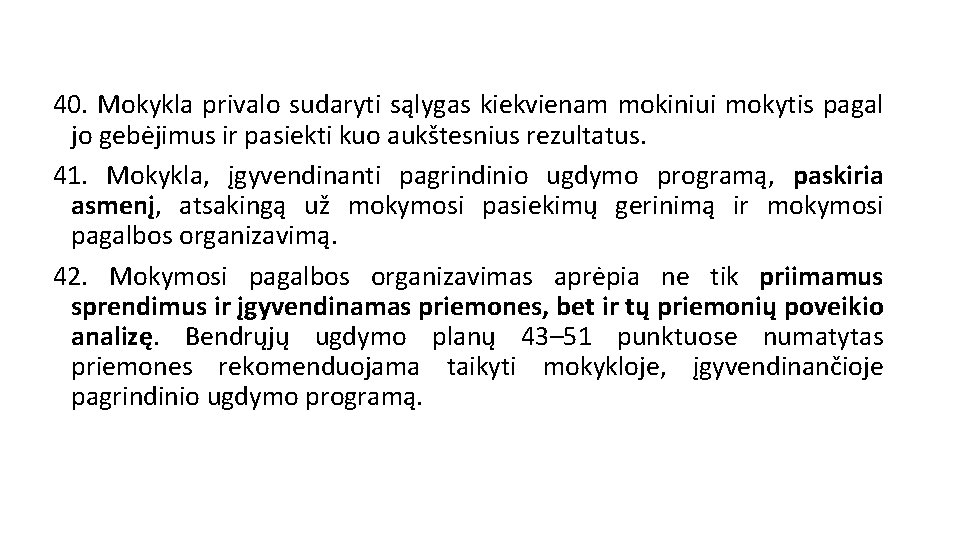 40. Mokykla privalo sudaryti sąlygas kiekvienam mokiniui mokytis pagal jo gebėjimus ir pasiekti kuo 40. Mokykla privalo sudaryti sąlygas kiekvienam mokiniui mokytis pagal jo gebėjimus ir pasiekti kuo