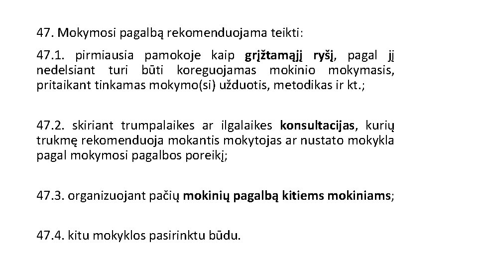 47. Mokymosi pagalbą rekomenduojama teikti: 47. 1. pirmiausia pamokoje kaip grįžtamąjį ryšį, pagal jį 47. Mokymosi pagalbą rekomenduojama teikti: 47. 1. pirmiausia pamokoje kaip grįžtamąjį ryšį, pagal jį