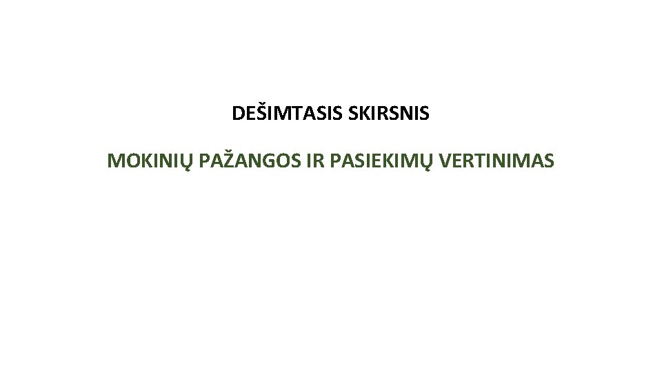 DEŠIMTASIS SKIRSNIS MOKINIŲ PAŽANGOS IR PASIEKIMŲ VERTINIMAS DEŠIMTASIS SKIRSNIS MOKINIŲ PAŽANGOS IR PASIEKIMŲ VERTINIMAS
