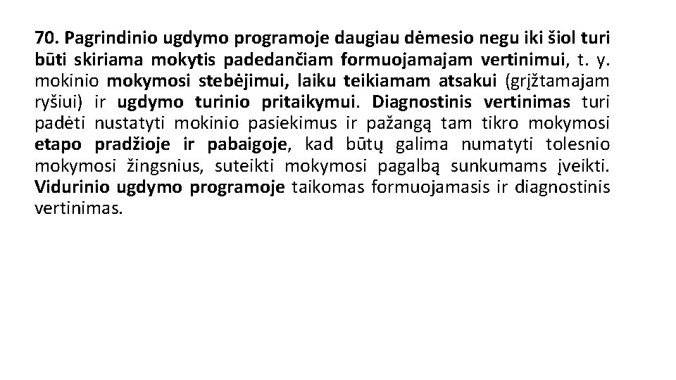 70. Pagrindinio ugdymo programoje daugiau dėmesio negu iki šiol turi būti skiriama mokytis padedančiam 70. Pagrindinio ugdymo programoje daugiau dėmesio negu iki šiol turi būti skiriama mokytis padedančiam