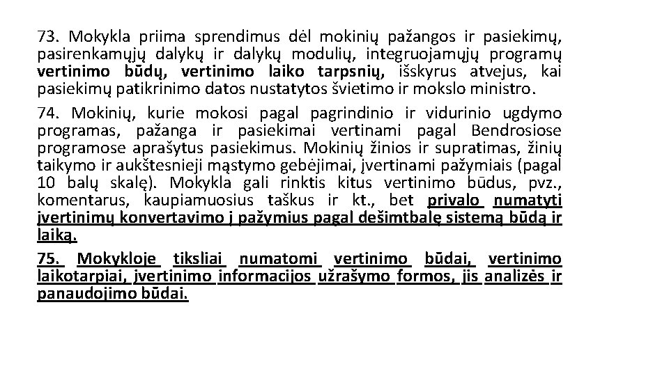 73. Mokykla priima sprendimus dėl mokinių pažangos ir pasiekimų, pasirenkamųjų dalykų ir dalykų modulių, 73. Mokykla priima sprendimus dėl mokinių pažangos ir pasiekimų, pasirenkamųjų dalykų ir dalykų modulių,