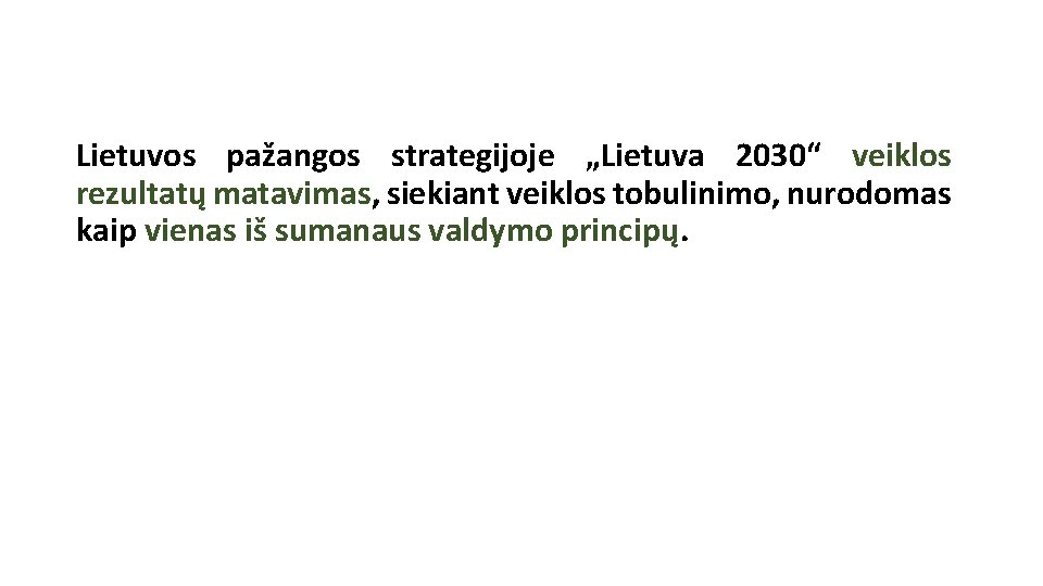 Lietuvos pažangos strategijoje „Lietuva 2030“ veiklos rezultatų matavimas, siekiant veiklos tobulinimo, nurodomas kaip vienas Lietuvos pažangos strategijoje „Lietuva 2030“ veiklos rezultatų matavimas, siekiant veiklos tobulinimo, nurodomas kaip vienas