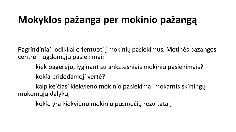 Mokyklos pažanga per mokinio pažangą Pagrindiniai rodikliai orientuoti į mokinių pasiekimus. Metinės pažangos centre Mokyklos pažanga per mokinio pažangą Pagrindiniai rodikliai orientuoti į mokinių pasiekimus. Metinės pažangos centre
