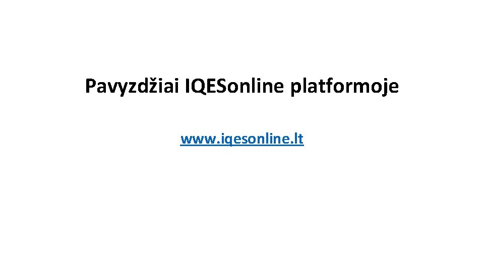 Pavyzdžiai IQESonline platformoje www. iqesonline. lt Pavyzdžiai IQESonline platformoje www. iqesonline. lt