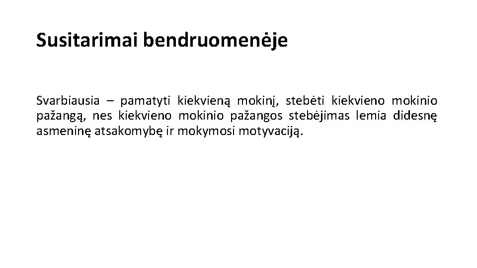 Susitarimai bendruomenėje Svarbiausia – pamatyti kiekvieną mokinį, stebėti kiekvieno mokinio pažangą, nes kiekvieno mokinio Susitarimai bendruomenėje Svarbiausia – pamatyti kiekvieną mokinį, stebėti kiekvieno mokinio pažangą, nes kiekvieno mokinio
