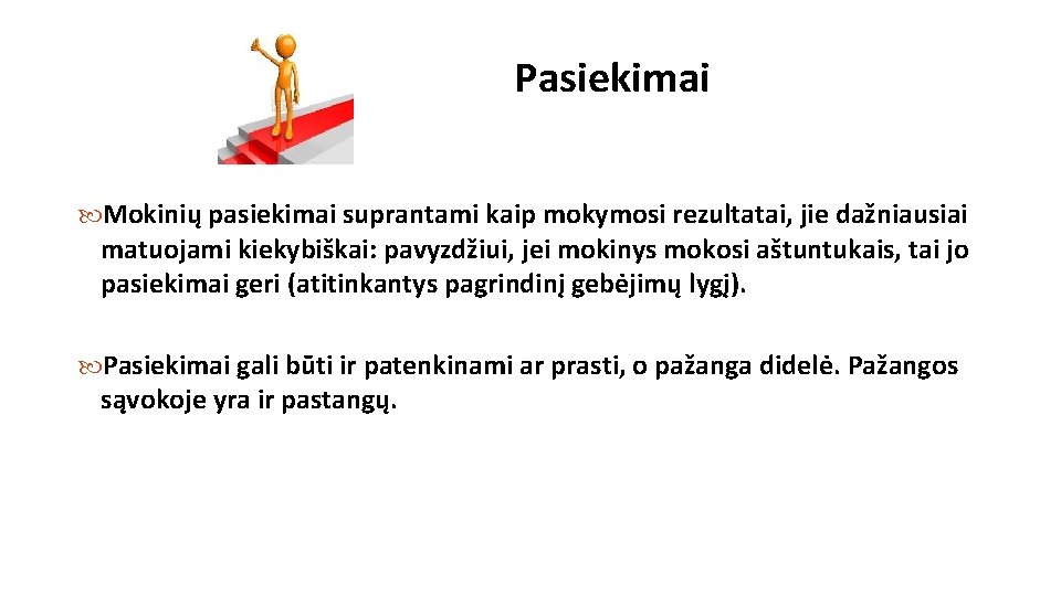 Pasiekimai Mokinių pasiekimai suprantami kaip mokymosi rezultatai, jie dažniausiai matuojami kiekybiškai: pavyzdžiui, jei mokinys Pasiekimai Mokinių pasiekimai suprantami kaip mokymosi rezultatai, jie dažniausiai matuojami kiekybiškai: pavyzdžiui, jei mokinys