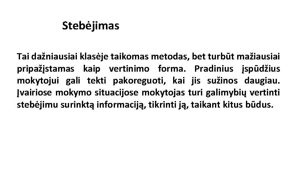 Stebėjimas Tai dažniausiai klasėje taikomas metodas, bet turbūt mažiausiai pripažįstamas kaip vertinimo forma. Pradinius Stebėjimas Tai dažniausiai klasėje taikomas metodas, bet turbūt mažiausiai pripažįstamas kaip vertinimo forma. Pradinius