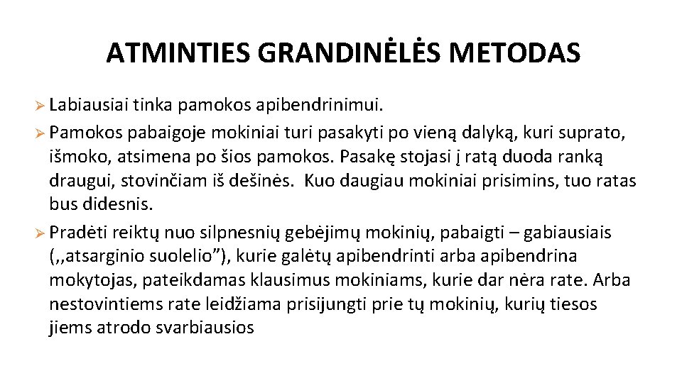 ATMINTIES GRANDINĖLĖS METODAS Ø Labiausiai tinka pamokos apibendrinimui. Ø Pamokos pabaigoje mokiniai turi pasakyti ATMINTIES GRANDINĖLĖS METODAS Ø Labiausiai tinka pamokos apibendrinimui. Ø Pamokos pabaigoje mokiniai turi pasakyti