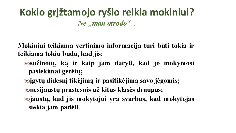 Kokio grįžtamojo ryšio reikia mokiniui? Ne , , man atrodo“. . . Mokiniui teikiama Kokio grįžtamojo ryšio reikia mokiniui? Ne , , man atrodo“. . . Mokiniui teikiama