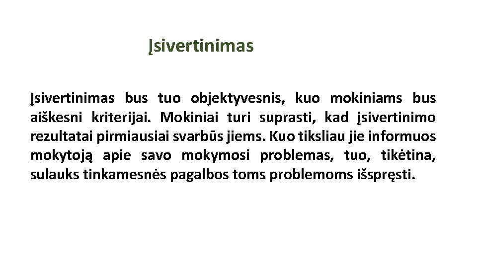 Įsivertinimas bus tuo objektyvesnis, kuo mokiniams bus aiškesni kriterijai. Mokiniai turi suprasti, kad įsivertinimo Įsivertinimas bus tuo objektyvesnis, kuo mokiniams bus aiškesni kriterijai. Mokiniai turi suprasti, kad įsivertinimo