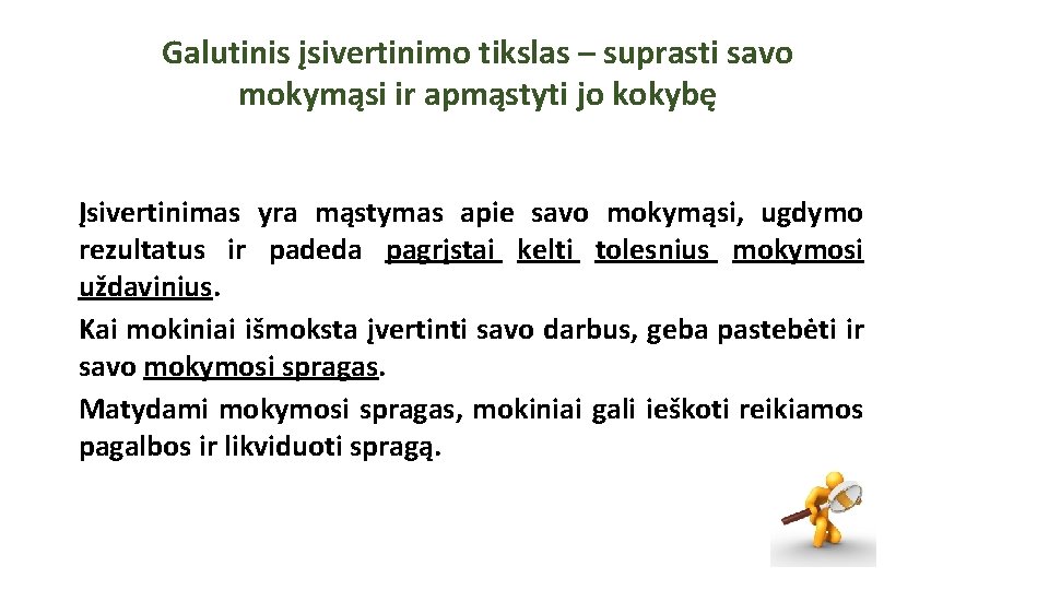 Galutinis įsivertinimo tikslas – suprasti savo mokymąsi ir apmąstyti jo kokybę Įsivertinimas yra mąstymas Galutinis įsivertinimo tikslas – suprasti savo mokymąsi ir apmąstyti jo kokybę Įsivertinimas yra mąstymas
