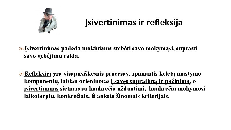 Įsivertinimas ir refleksija Įsivertinimas padeda mokiniams stebėti savo mokymąsi, suprasti savo gebėjimų raidą. Refleksija Įsivertinimas ir refleksija Įsivertinimas padeda mokiniams stebėti savo mokymąsi, suprasti savo gebėjimų raidą. Refleksija