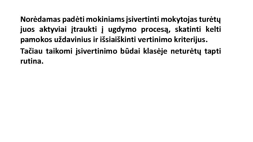Norėdamas padėti mokiniams įsivertinti mokytojas turėtų juos aktyviai įtraukti į ugdymo procesą, skatinti kelti Norėdamas padėti mokiniams įsivertinti mokytojas turėtų juos aktyviai įtraukti į ugdymo procesą, skatinti kelti