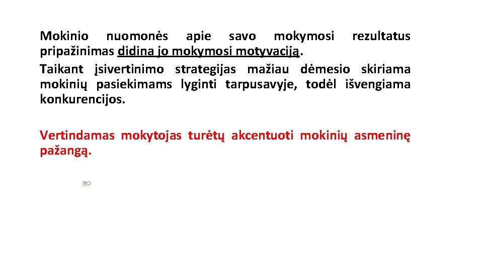 Mokinio nuomonės apie savo mokymosi rezultatus pripažinimas didina jo mokymosi motyvaciją. Taikant įsivertinimo strategijas Mokinio nuomonės apie savo mokymosi rezultatus pripažinimas didina jo mokymosi motyvaciją. Taikant įsivertinimo strategijas