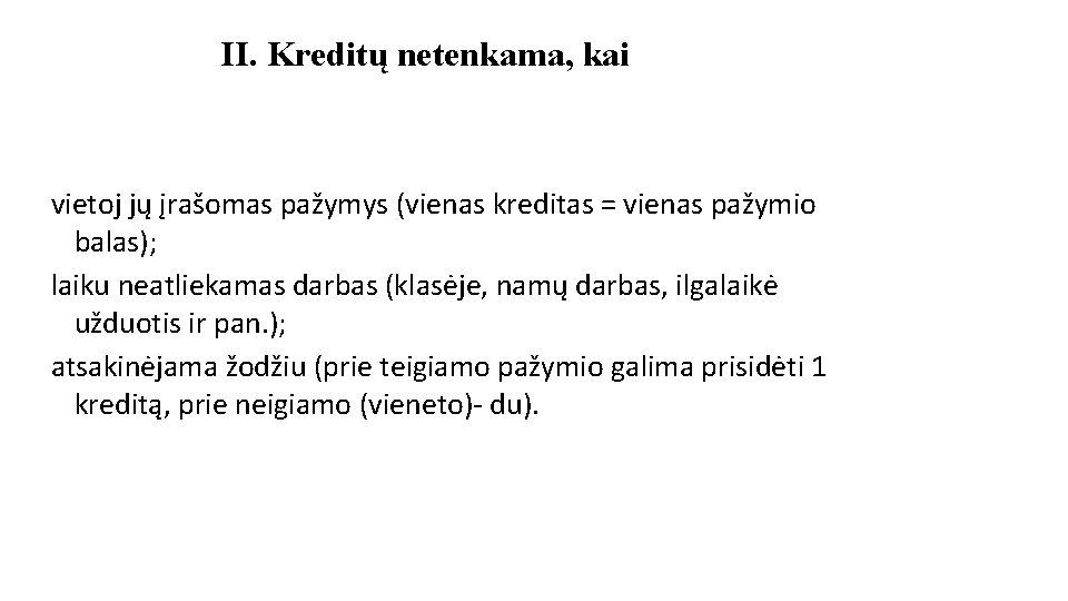 II. Kreditų netenkama, kai vietoj jų įrašomas pažymys (vienas kreditas = vienas pažymio balas); II. Kreditų netenkama, kai vietoj jų įrašomas pažymys (vienas kreditas = vienas pažymio balas);