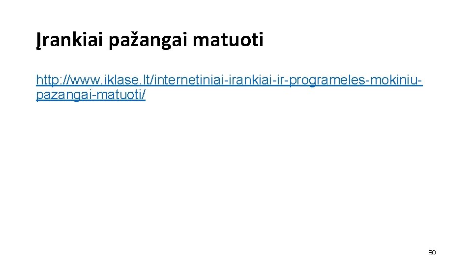 Įrankiai pažangai matuoti http: //www. iklase. lt/internetiniai-irankiai-ir-programeles-mokiniupazangai-matuoti/ 80 Įrankiai pažangai matuoti http: //www. iklase. lt/internetiniai-irankiai-ir-programeles-mokiniupazangai-matuoti/ 80