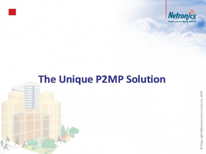 The Unique P 2 MP Solution 