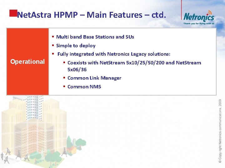 Net. Astra HPMP – Main Features – ctd. Operational § Multi band Base Stations