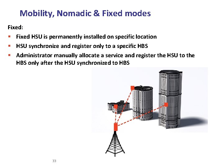 Mobility, Nomadic & Fixed modes Fixed: § Fixed HSU is permanently installed on specific