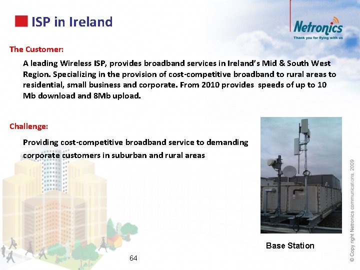 ISP in Ireland The Customer: A leading Wireless ISP, provides broadband services in Ireland’s