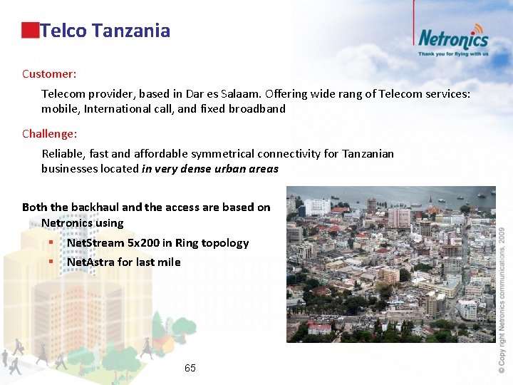 Telco Tanzania Customer: Telecom provider, based in Dar es Salaam. Offering wide rang of