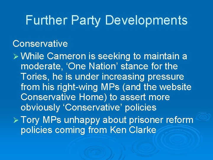 Further Party Developments Conservative Ø While Cameron is seeking to maintain a moderate, ‘One