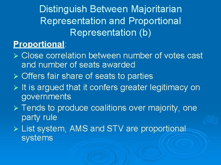 Distinguish Between Majoritarian Representation and Proportional Representation (b) Proportional: Ø Close correlation between number