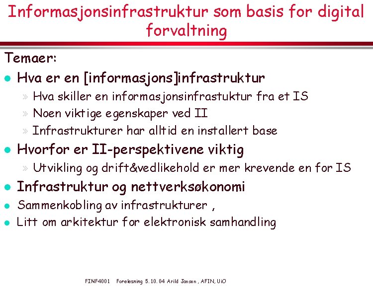 Informasjonsinfrastruktur som basis for digital forvaltning Temaer: l Hva er en [informasjons]infrastruktur » Hva