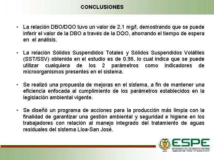 CONCLUSIONES • La relación DBO/DQO tuvo un valor de 2, 1 mg/l, demostrando que