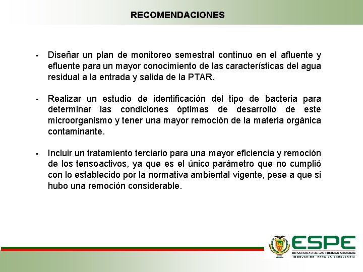 RECOMENDACIONES • Diseñar un plan de monitoreo semestral continuo en el afluente y efluente
