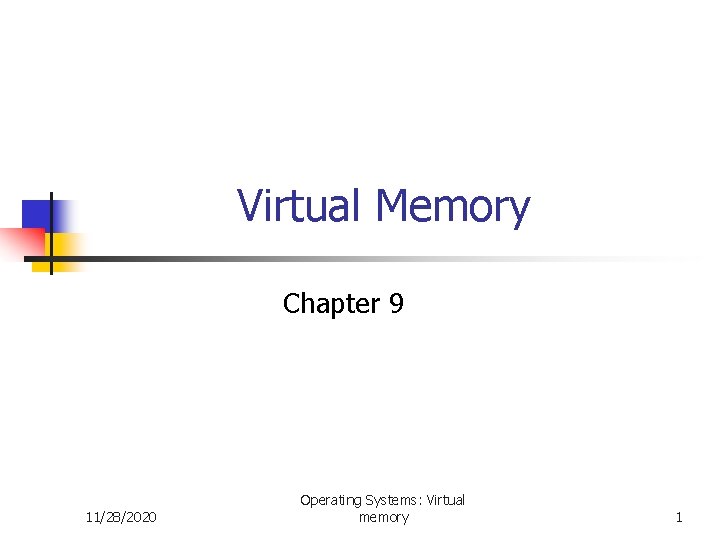 Virtual Memory Chapter 9 11/28/2020 Operating Systems: Virtual memory 1 