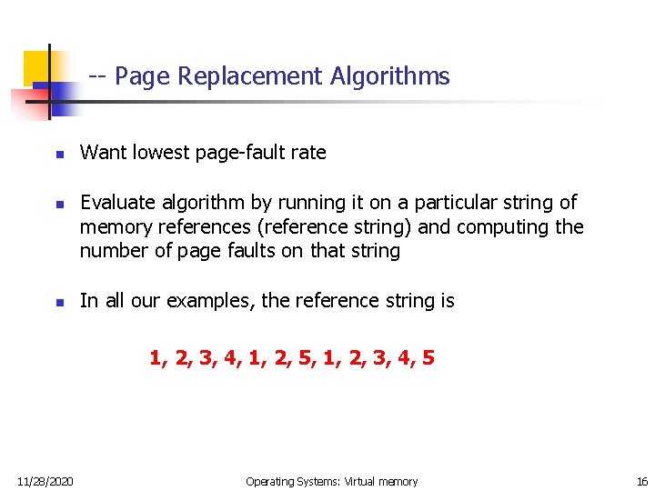 -- Page Replacement Algorithms n n n Want lowest page-fault rate Evaluate algorithm by