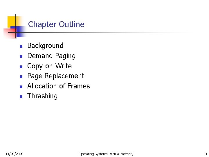 Chapter Outline n n n 11/28/2020 Background Demand Paging Copy-on-Write Page Replacement Allocation of