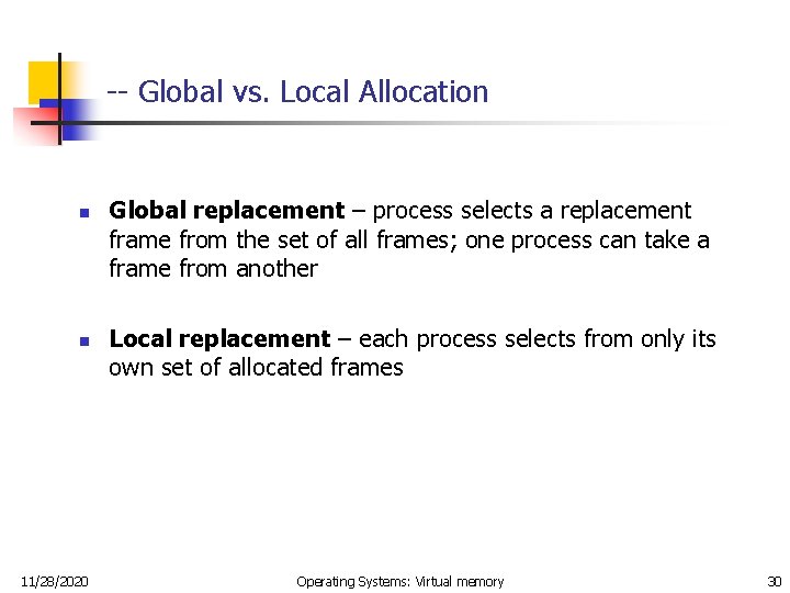 -- Global vs. Local Allocation n n 11/28/2020 Global replacement – process selects a
