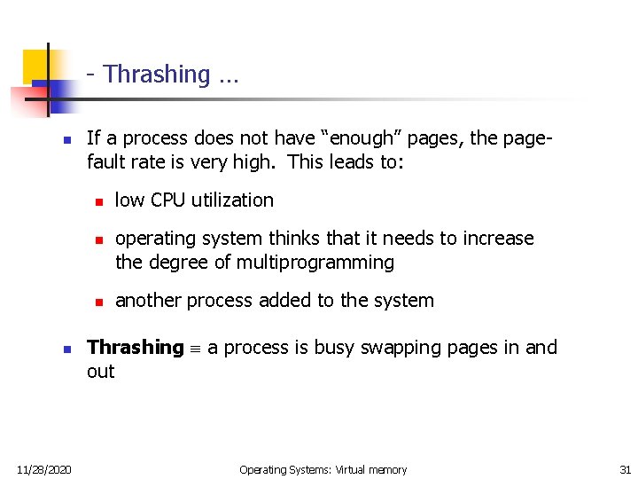 - Thrashing … n If a process does not have “enough” pages, the pagefault