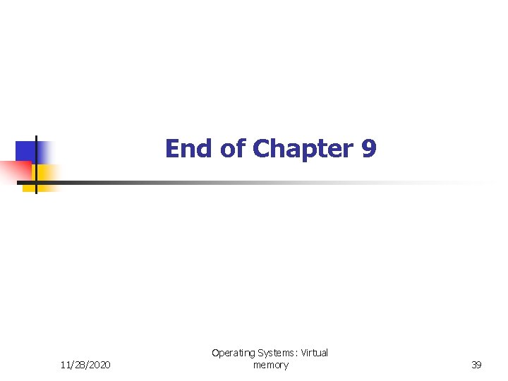 End of Chapter 9 11/28/2020 Operating Systems: Virtual memory 39 