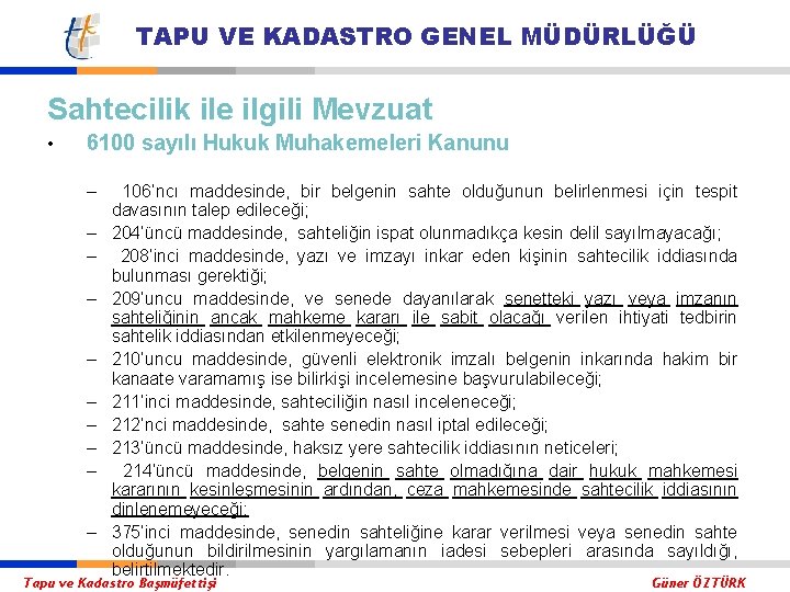 TAPU VE KADASTRO GENEL MÜDÜRLÜĞÜ Sahtecilik ile ilgili Mevzuat • 6100 sayılı Hukuk Muhakemeleri