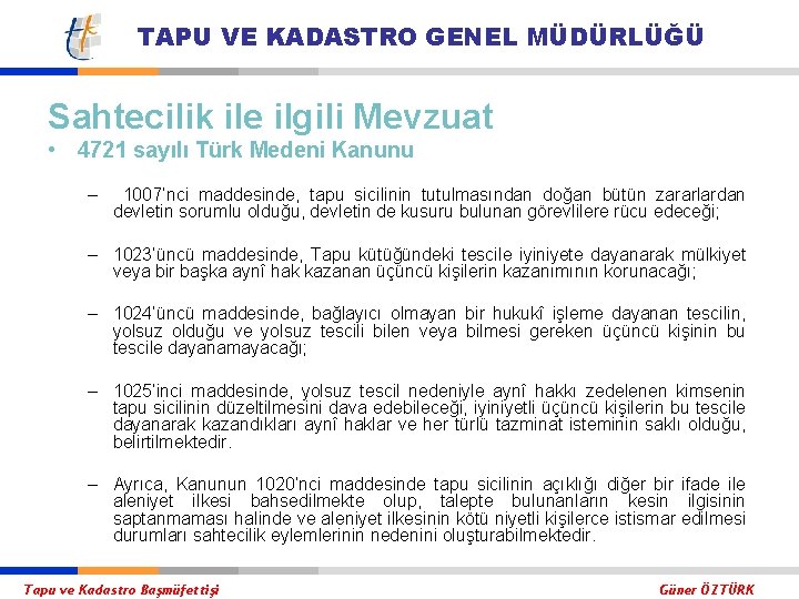 TAPU VE KADASTRO GENEL MÜDÜRLÜĞÜ Sahtecilik ile ilgili Mevzuat • 4721 sayılı Türk Medeni