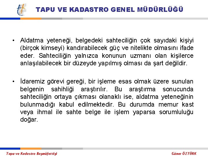 TAPU VE KADASTRO GENEL MÜDÜRLÜĞÜ • Aldatma yeteneği, belgedeki sahteciliğin çok sayıdaki kişiyi (birçok