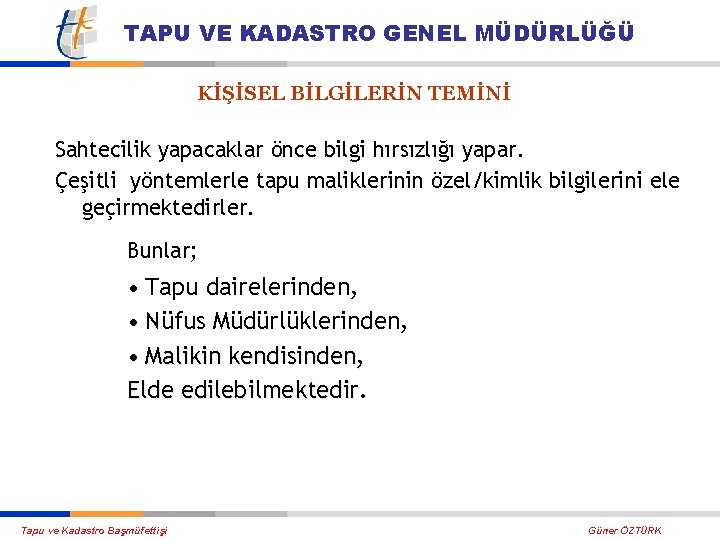 TAPU VE KADASTRO GENEL MÜDÜRLÜĞÜ KİŞİSEL BİLGİLERİN TEMİNİ Sahtecilik yapacaklar önce bilgi hırsızlığı yapar.