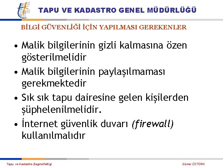 TAPU VE KADASTRO GENEL MÜDÜRLÜĞÜ BİLGİ GÜVENLİĞİ İÇİN YAPILMASI GEREKENLER • Malik bilgilerinin gizli