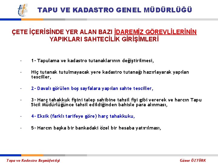 TAPU VE KADASTRO GENEL MÜDÜRLÜĞÜ ÇETE İÇERİSİNDE YER ALAN BAZI İDAREMİZ GÖREVLİLERİNİN YAPIKLARI SAHTECİLİK