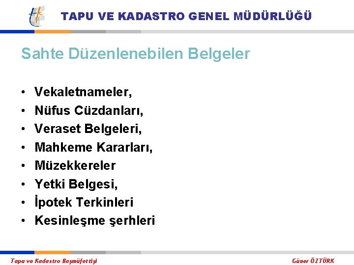 TAPU VE KADASTRO GENEL MÜDÜRLÜĞÜ Sahte Düzenlenebilen Belgeler • • Vekaletnameler, Nüfus Cüzdanları, Veraset