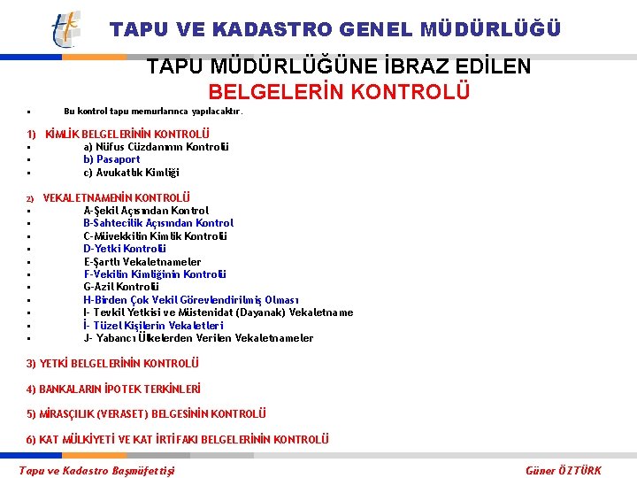 TAPU VE KADASTRO GENEL MÜDÜRLÜĞÜ TAPU MÜDÜRLÜĞÜNE İBRAZ EDİLEN BELGELERİN KONTROLÜ • Bu kontrol
