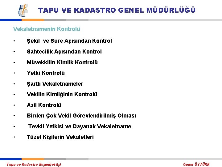 TAPU VE KADASTRO GENEL MÜDÜRLÜĞÜ Vekaletnamenin Kontrolü • Şekil ve Süre Açısından Kontrol •