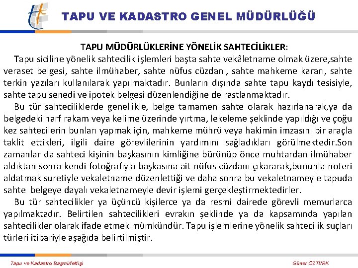 TAPU VE KADASTRO GENEL MÜDÜRLÜĞÜ TAPU MÜDÜRLÜKLERİNE YÖNELİK SAHTECİLİKLER: Tapu siciline yönelik sahtecilik işlemleri