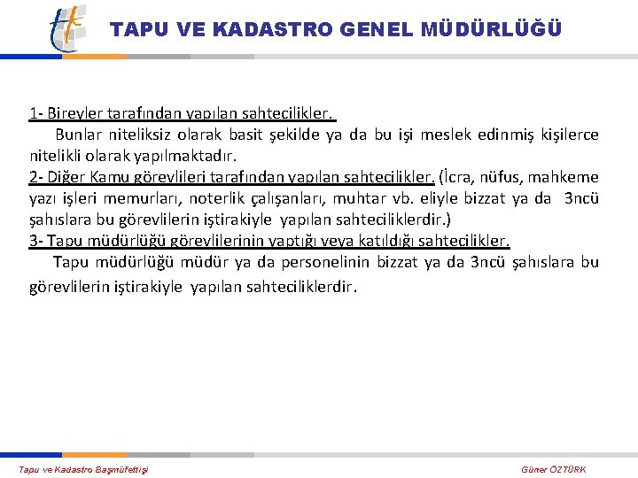 TAPU VE KADASTRO GENEL MÜDÜRLÜĞÜ 1 Bireyler tarafından yapılan sahtecilikler. Bunlar niteliksiz olarak basit