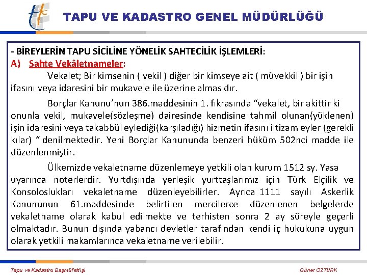 TAPU VE KADASTRO GENEL MÜDÜRLÜĞÜ - BİREYLERİN TAPU SİCİLİNE YÖNELİK SAHTECİLİK İŞLEMLERİ: A) Sahte